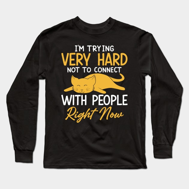 I'm Trying Very Hard Not to Connect With People Long Sleeve T-Shirt by FunnyZone